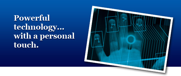 Powerful technology... with a personal touch.